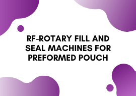 RF-Rotary Fill and Seal machines for preformed pouch